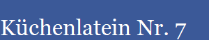 Kchenlatein Nr. 7